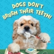 Cover, Dogs Don't Brush Their Teeth!